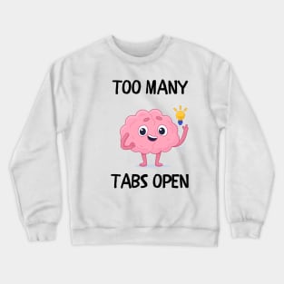 Too many tabs open Crewneck Sweatshirt